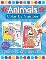 Animals Color By Number Dot Marker Activity Book for Kids: Easy Preschool Math and Paint Dot Coloring Ages 3-4 B08YQCN4ZZ Book Cover