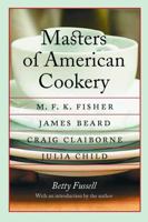 Masters of American Cookery: M. F. K. Fisher, James Beard, Craig Claiborne, Julia Child (At Table) 0812910621 Book Cover