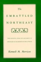 The Embattled Northeast: The Elusive Ideal of Alliance in Abenaki-Euramerican Relations 0520051262 Book Cover