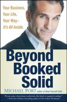 Beyond Booked Solid: Your Business, Your Life, Your WayIts All Inside 0470174366 Book Cover