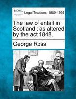 The Law of Entail in Scotland as Altered by the Act 1848 1240029349 Book Cover