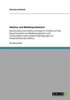 Habitus und Medienproduktion: Das Bourdieu´sche Habitus-Konzept im Hinblick auf das Zusammenspiel von Medienproduktion und -konsumption sowie weitere ... Körperlichkeit des Habitus 3640864816 Book Cover