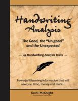 Handwriting Analysis the Good, the un-Good the Unexpected : 44 Handwriting Traits 0997919906 Book Cover