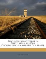 Beschreibung �gyptens Im Mittelalter Aus Den Geographischen Werken Der Araber 1019309326 Book Cover