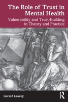 The Role of Trust in Mental Health: Vulnerability and Trust-Building in Theory and Practice 1032353872 Book Cover