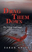 Drag Them Down: The Falling of an Angel 1452508933 Book Cover