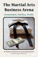 The Martial Arts Business Arena: Investment, Politics, Profit 1893765369 Book Cover