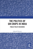 The Politics of GM Crops in India: Public Policy Discourse 0367687356 Book Cover