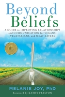 Beyond Beliefs: A Guide to Improving Relationships and Communication for Vegans, Vegetarians, and Meat Eaters 1944903305 Book Cover