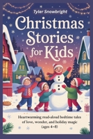 Christmas Stories for Kids: Heartwarming Read-Aloud Bedtime Tales of Love, Wonder, and Holiday Magic (Ages 4–8) B0FPXTTMCD Book Cover