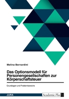 Das Optionsmodell für Personengesellschaften zur Körperschaftsteuer. Grundlagen und Problembereiche 3346624897 Book Cover