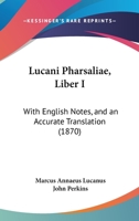 Lucani Pharsaliae, Liber I: With English Notes, and an Accurate Translation 116552435X Book Cover