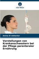 Vorstellungen von Krankenschwestern bei der Pflege parenteraler Ernährung 6205745453 Book Cover