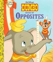 Walt Disney's Dumbo Book of Opposites (Golden Board Book) 0307061493 Book Cover