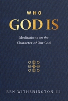 Who God Is: Meditations on the Character of Our God 1683593642 Book Cover