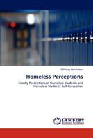 Homeless Perceptions: Faculty Perceptions of Homeless Students and Homeless Students' Self-Perception 3846540005 Book Cover