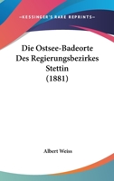 Die Ostsee-Badeorte Des Regierungsbezirkes Stettin (1881) 1160870470 Book Cover