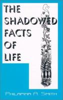 The Shadowed Facts of Life 1561677477 Book Cover