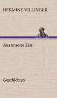 Aus Unserer Zeit - Geschichten 3847263234 Book Cover