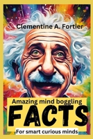 amazing Mind boggling facts for smart curious mind: 1000+ fascinating, mind-blowing, interesting Fact about history, pop culture science, inventions, B0CR7STC5F Book Cover