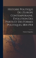 Histoire politique de l'Europe contemporaine. �volution des partis et des formes politiques, 1814-1914 1016290039 Book Cover