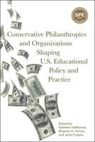 Conservative Philanthropies and Organizations Shaping U.S. Educational Policy and Practice 1975503007 Book Cover