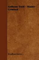 Anthony Trent, Master Criminal 151866475X Book Cover