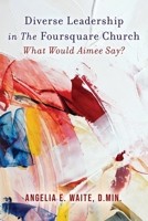 Diverse Leadership in The Foursquare Church 0986098825 Book Cover