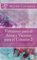 Vitaminas para el Alma y Vacunas para el Corazon 2: Historias, f�bulas y reflexiones espirituales que ayudan a sanar y fortalecer el alma 1547198753 Book Cover