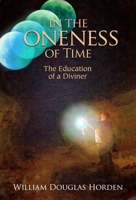 In the Oneness of Time: The Education of a Diviner 1936012766 Book Cover