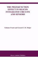 The Piezojunction Effect in Silicon Integrated Circuits and Sensors (The Springer International Series in Engineering and Computer Science) 1402070535 Book Cover