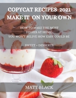 Copycat Recipes 2021 Make It at Home: : How to Make the Most Famous and Delicious Restaurant Dishes at Home. a Step-By-Step Cookbook to Prepare Your ... Make the Most Famous and Delicious Restaura 1803259078 Book Cover