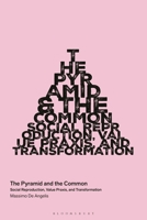 The Pyramid and the Common: Social Reproduction, Value Praxis, and Transformation (In Common) 1350541435 Book Cover
