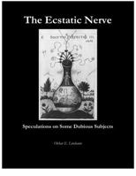 The Ecstatic Nerve: Speculations on Several Dubious Subjects 1948637014 Book Cover