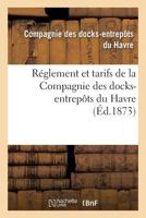 Ra(c)Glement Et Tarifs de La Compagnie Des Docks-Entrepats Du Havre 2013625510 Book Cover