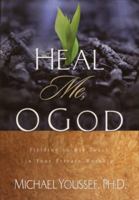Heal Me, O God: Yielding to His Touch in Your Private Worship 1578565588 Book Cover