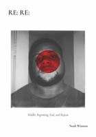 RE RE: Middle, Beginning, End, and Repeat 0578447134 Book Cover