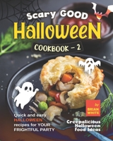 Scary Good Halloween Cookbook - 2: Quick and Easy Halloween Recipes for Your Frightful Party B0BCSCZNB8 Book Cover