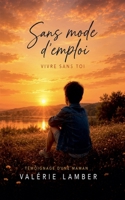 Sans Mode d'emploi Vivre sans toi (French Edition) B0HB1YXLZY Book Cover