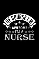 Of Course I'm Awesome I'm A Nurse: Lined Journal, 120 Pages, 6x9 Sizes, Funny Nurse Notebook Gift For Nurses 1676884513 Book Cover