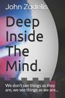 Deep Inside The Mind.: We don't see things as they are, we see things as we are... 1983335681 Book Cover