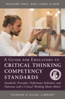 A Guide for Educators to Critical Thinking Competency Standards: Standards, Principles, Performance Indicators, and Outcomes with a Critical Thinking Master Rubric 094458330X Book Cover