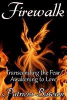 Firewalk: Transcending the Fear, Awakening to Love 0692276149 Book Cover