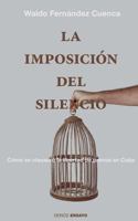 La Imposicion del Silencio: Como Se Clausuro La Libertad de Prensa En Cuba 1523297646 Book Cover