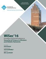 WISEC 16 ACM Conference on Security & Privacy in Wireless and Mobile Networks 1450346154 Book Cover