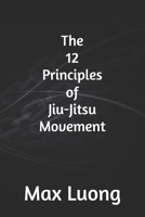 THE 12 PRINCIPLES OF JIU-JITSU MOVEMENT (Simplex Motus) B0GVSD1TDW Book Cover