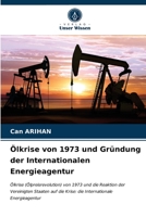 Ölkrise von 1973 und Gründung der Internationalen Energieagentur 6203509159 Book Cover