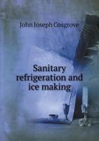 Sanitary Refrigeration and Ice Making 1358168911 Book Cover
