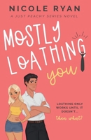 Mostly Loathing You: A Steamy Enemies to Lovers Romance (Just Peachy) B0CMHYDK1Q Book Cover