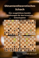 Oktantentheoretisches Schach: Vier ausgefallene Gambit-Eröffnungen für den kreativen Schachspieler (Schacheröffnungen für Amateur- und Hobbyspieler) (German Edition) B0FL1XCPCK Book Cover